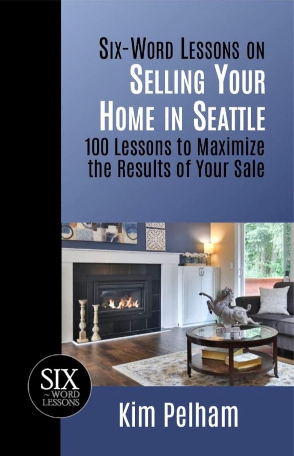 Six-Word Lessons on Selling Your Home in Seattle by Kim Pelham, book cover